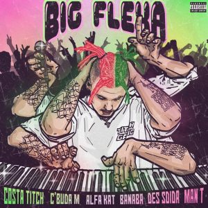 Costa Titch ft C’Buda, Alfa Kat, Banaba Des, Sdida & Man T – Big Flexa