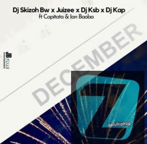 DJ Skizoh BW, DJ KSB, Juizee & DJ Kap ft Capitata & Baoba – December