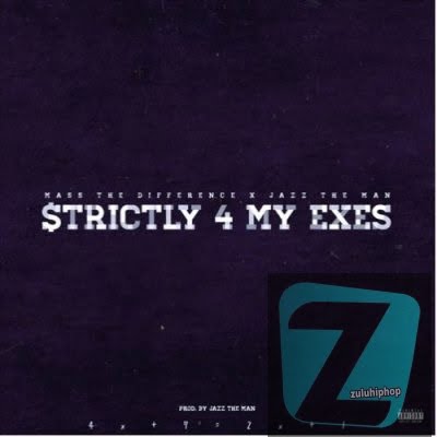 Mass The Difference ft Jazz The Man – Strictly 4 My Exes