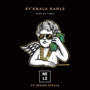 Nelz ft Indigo Stella – Ey’khala Kahle