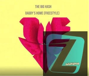 The Big Hash – Daddy’s Home (Freestyle)