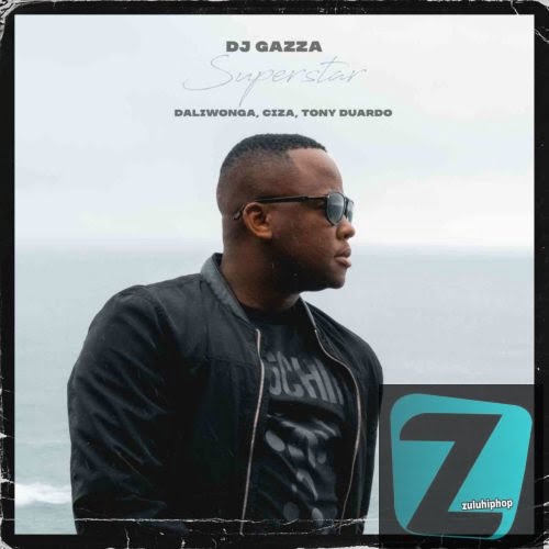Daliwonga & DJ Gazza ft Ciza & Tony Duardo – Superstar