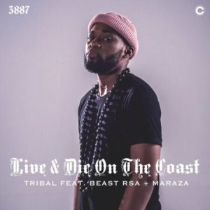 Tribal ft Beast Rsa & Maraza – Live & Die On The Coast