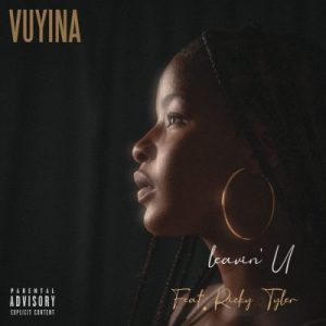 Vuyina ft Ricky Tyler – Leavin’ U