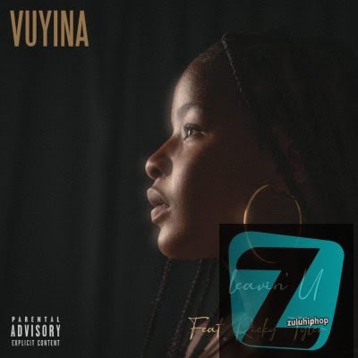 Vuyina ft Ricky Tyler – Leavin’ U