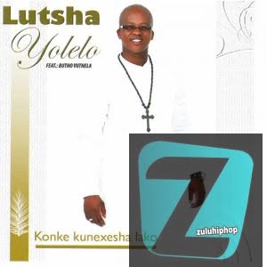 Lutsha Yolelo – Kumadlelo Amahle