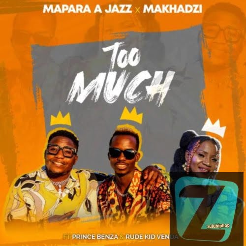 Mapara A Jazz & Makhadzi ft Prince Benza & Rude Kid Venda – Too Much