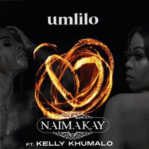 Naima Kay Ft. Kelly Khumalo – Umlilo