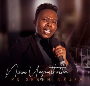 Ps Sebeh Nzuza – Nginakho Ukunqoba