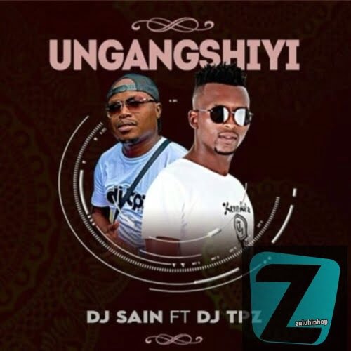 DJ Sain & DJ Tpz – Ungangshiyi