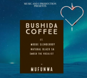 Bushida Coffee Ft. Natural Black SA, Moque Slenderboy & Smosh the Vocalist – Mufunwa