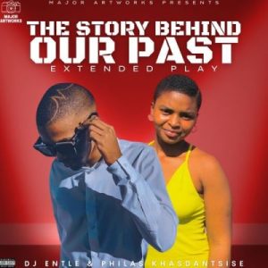 DJ Entle & Philas Khasdantsise – Story Behind Our Past