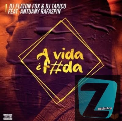 DJ Flaton Fox & DJ Tarico Ft. Antuany Rafaspin – A Vida é Foda