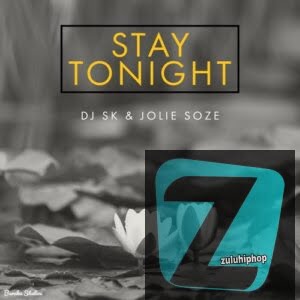 DJ SK Ft. Jolie Soze – Stay Tonight
