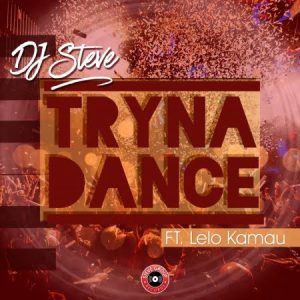 DJ Steve ft Lelo Kamau – Tryna Dance