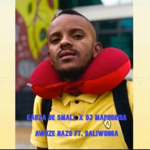 Kabza De Small & DJ Maphorisa ft Daliwonga – Awuze Nazo