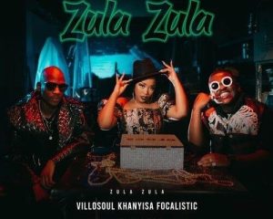Khanyisa, Villosoul & Focalistic Ft. Acutedose – Zula Zula (Hub Way)