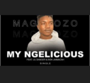 Magazozo Ft. Lil Danger & Bok Jamaicah – My Ngelicious
