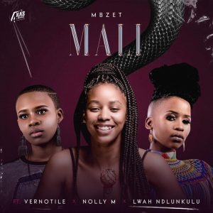 Mbzet Ft. Vernotile, Lwah Ndlunkulu & Nolly M – Mali