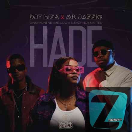 Mr JazziQ, Djy Biza & Djy Ma’Ten Ft. Dinky Kunene, Mellow & Sleazy – Hade