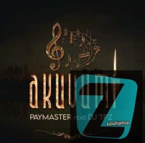 Paymaster Ft. DJ Tpz – Akuvumi
