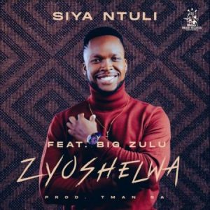 Siya Ntuli Ft. Big Zulu – Zyoshelwa