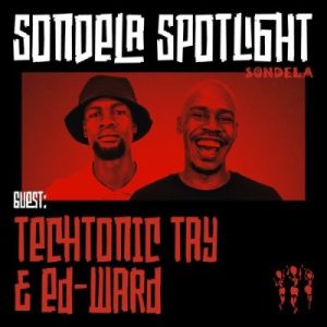 TechTonic Tay & Ed-Ward – Sondela Spotlight Mix 009