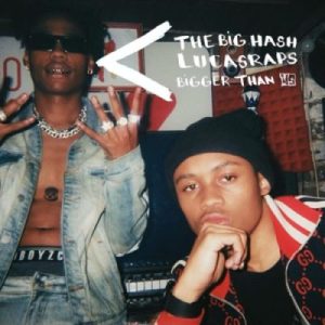 The Big Hash ft Lucasraps – Bigger Than Us