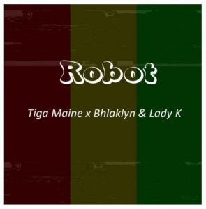 Tiga Maine ft Bhlaklyn & Lady K – Robot
