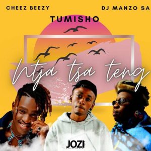 Tumisho Ft. Cheez Beezy, DJ Manzo SA – Ntja Tsa Teng