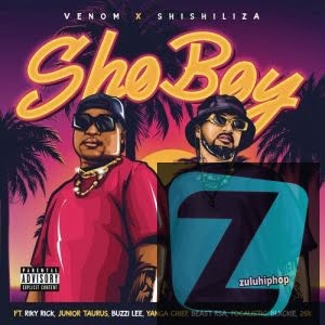 Venom & Shishiliza ft Riky Rick, Junior Taurus, Buzzi Lee, Yanga Chief, Beast RSA, Focalistic, Blxckie & 25K – Sho Boy