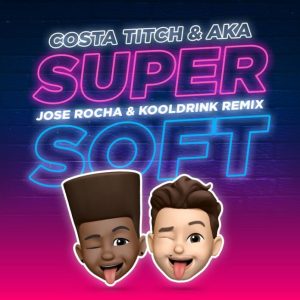 Costa Titch, AKA & Kooldrink Ft. Jose Rocha – Super Soft (Remix)