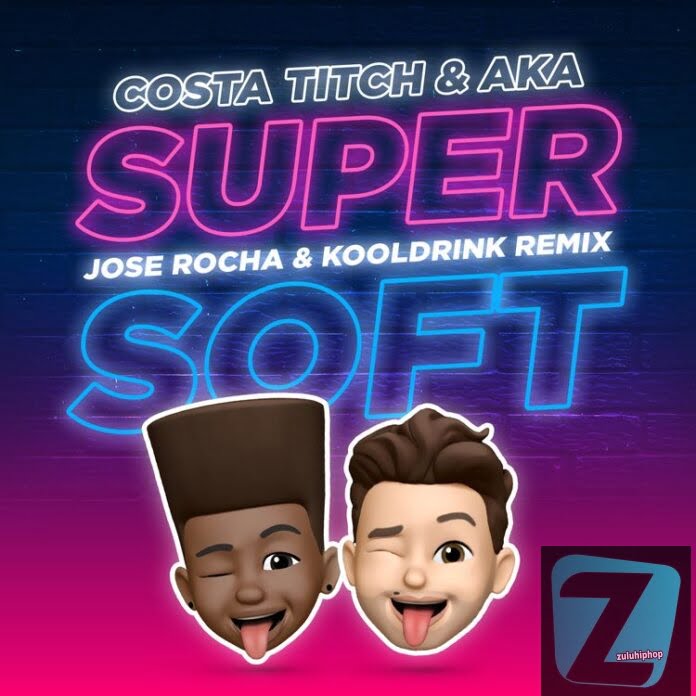 Costa Titch, AKA & Kooldrink Ft. Jose Rocha – Super Soft (Remix)