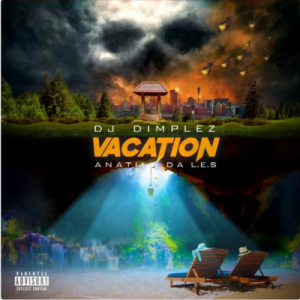 DJ Dimplez ft Anatii & Da Les – Vacation (Snippet)