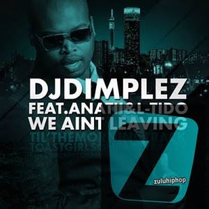 DJ Dimplez Ft. L-Tido & Anatii – We Ain’t Leaving