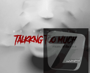 DJ Dimplez Ft. Reason, Ph Raw X & Jr – Talking Too Much