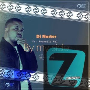 DJ Nastor ft Rochelle Nel – By My Side (Gene Boi’s Afro Mix)