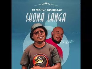 DJ Tpz Ft. Mr Chillax – Shona Langa