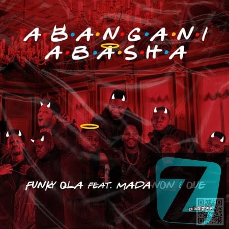 Funky Qla ft Madanon & Que – Abangani Abasha