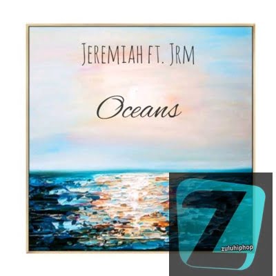 Jeremiah ft JRM – Oceans