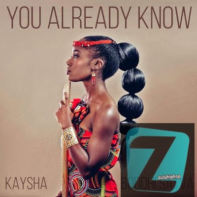 Kaysha & Boddhi Satva – You Already Know
