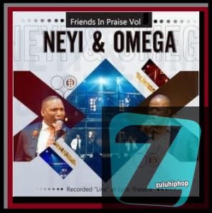 Neyi Zimu & Omega Khunou Ft. Friends In Praise – Siwabonile