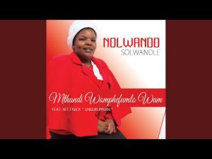 Nolwando Solwandle – Ungukumkani