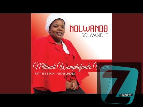 Nolwando Solwandle – Ungukumkani