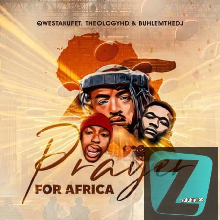 Qwestakufet, TheologyHD, BuhleMTheDJ – Prayer for Africa