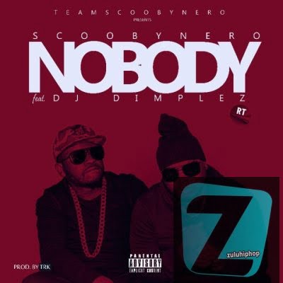 ScoobyNero ft. DJ Dimplez– Nobody