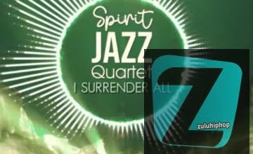 Spirit Of Praise – Spirit Jazz Quartet (I Surrender All)