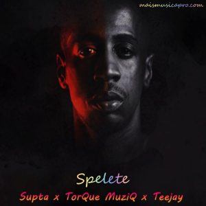 Supta, TorQue MuziQ & Teejay – Spelete