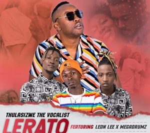 Thulasizwe the Vocalist Ft.Leon Lee & Megadrumz – Lerato