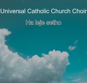 Universal Catholic Church Choir – Ha Leje Setho (Song)